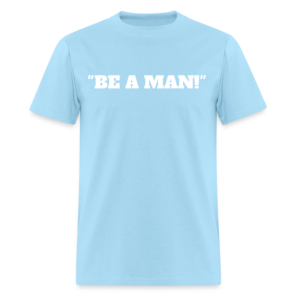 "BE A MAN!" T-Shirt - powder blue