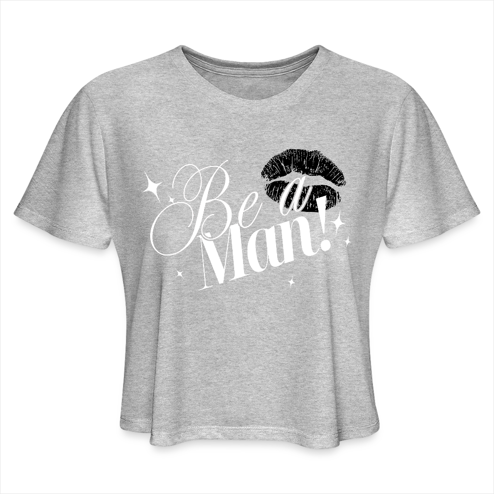 BE A MAN! Cropped T-Shirt - heather gray