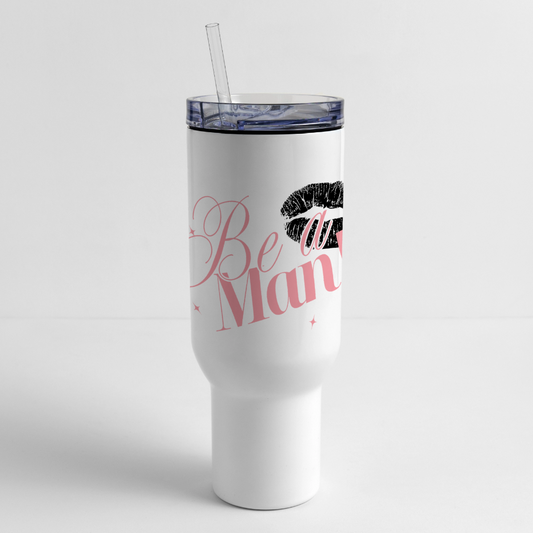 BE A MAN! 40 oz Tumbler - white