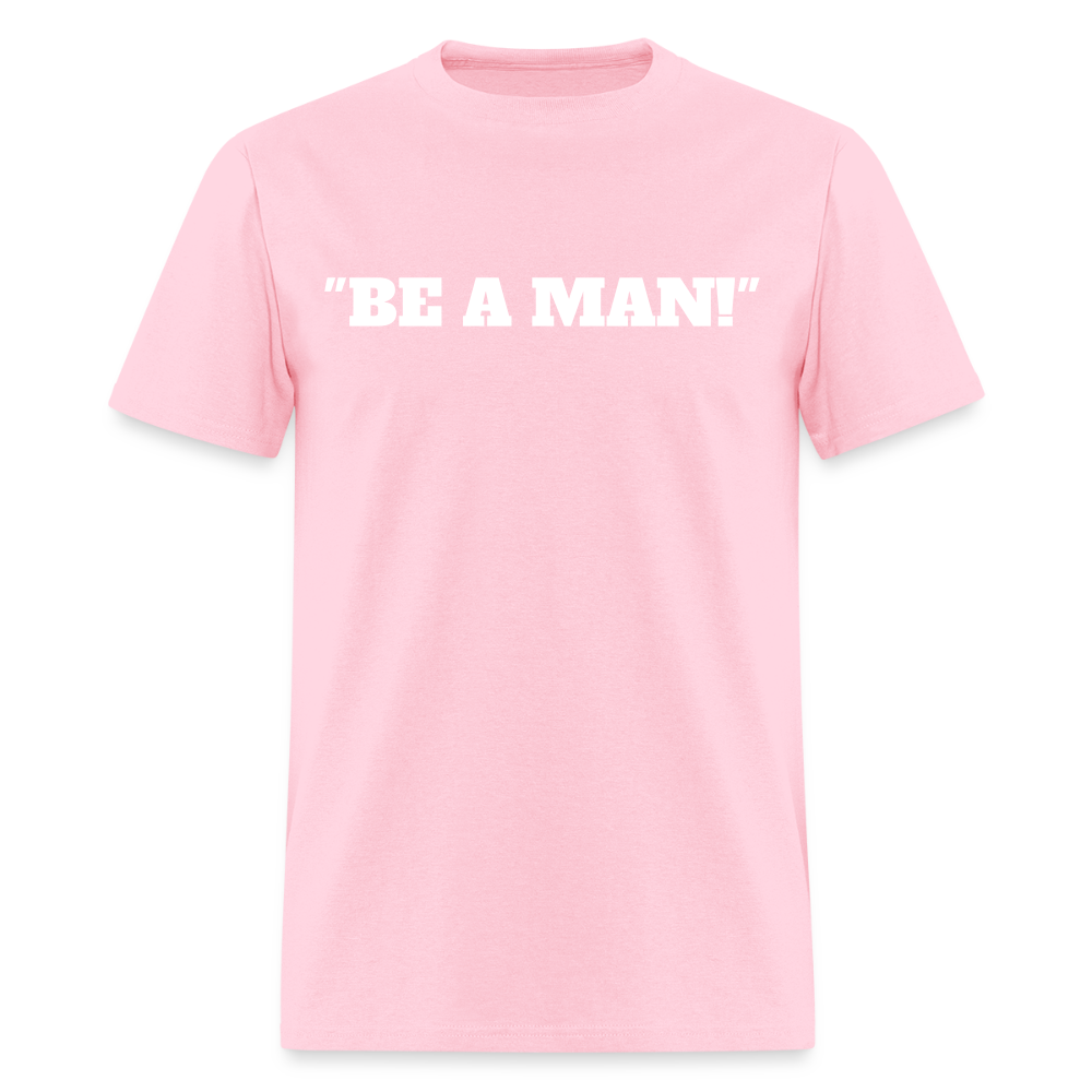 "BE A MAN!" T-Shirt - pink