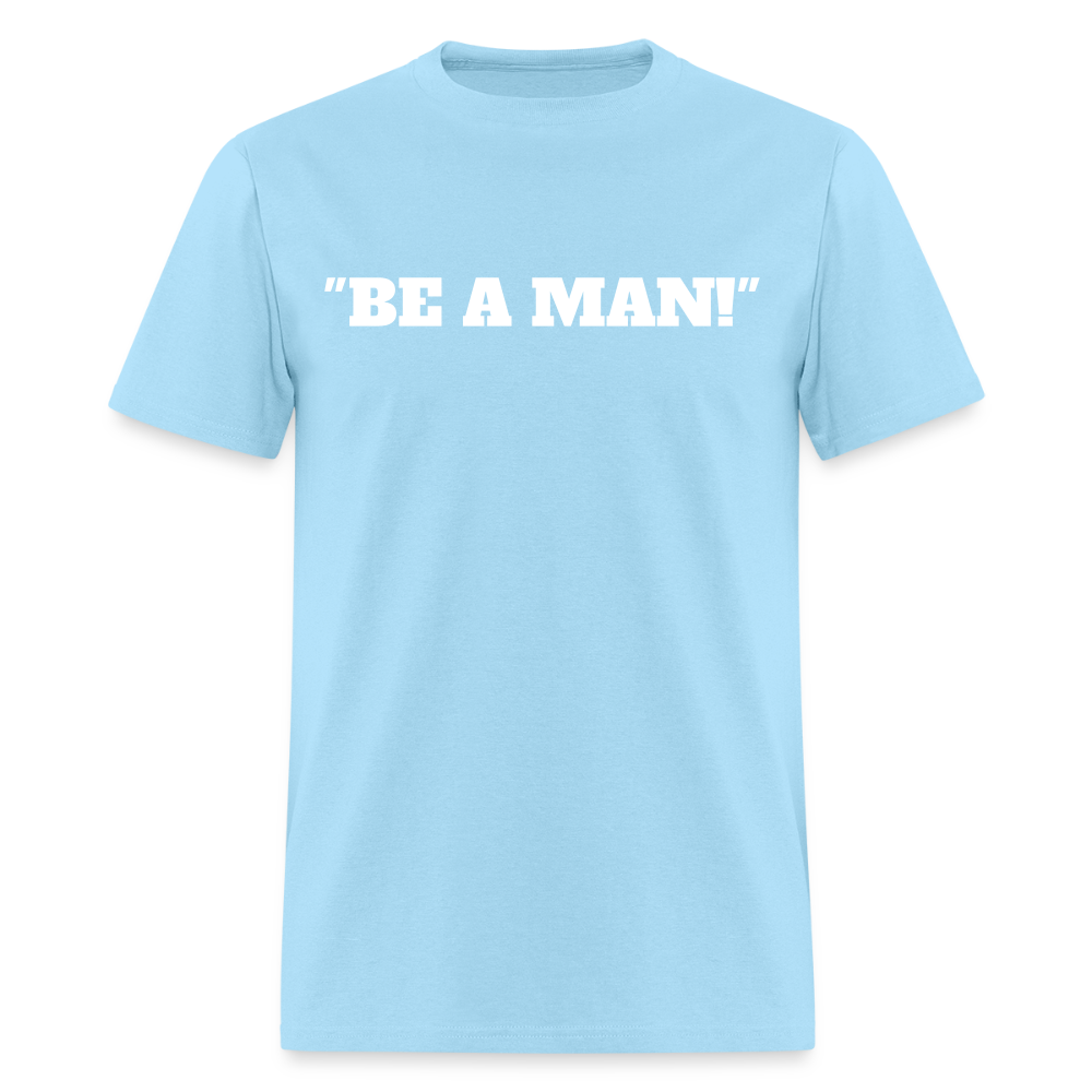 "BE A MAN!" T-Shirt - powder blue