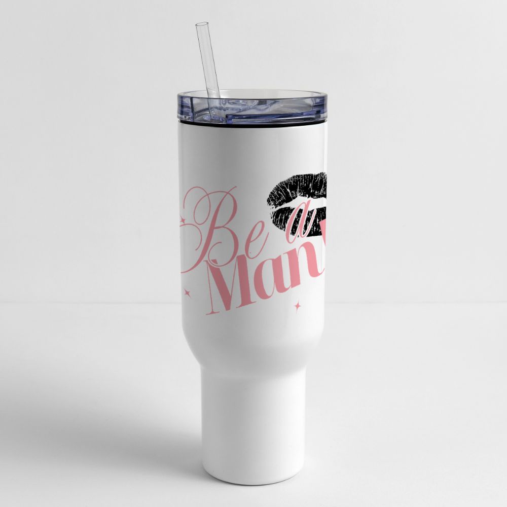 BE A MAN! 40 oz Tumbler - white