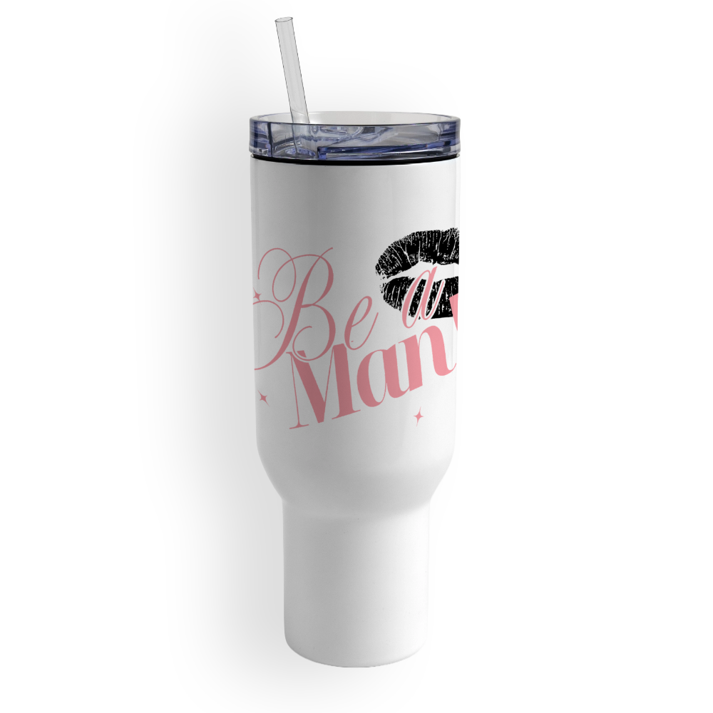 BE A MAN! 40 oz Tumbler