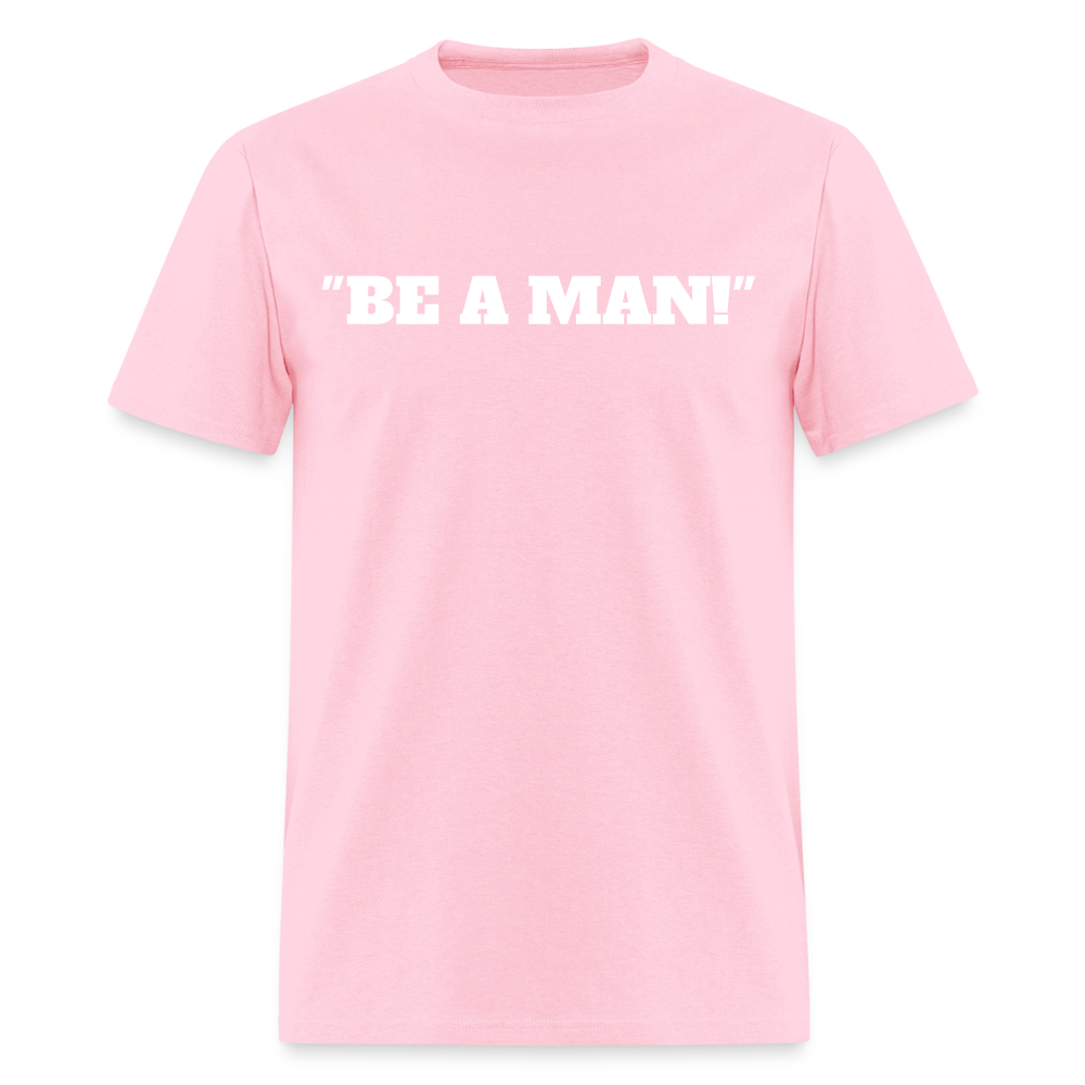 "BE A MAN!" T-Shirt - pink